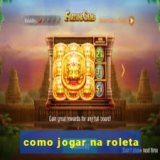 como jogar na roleta